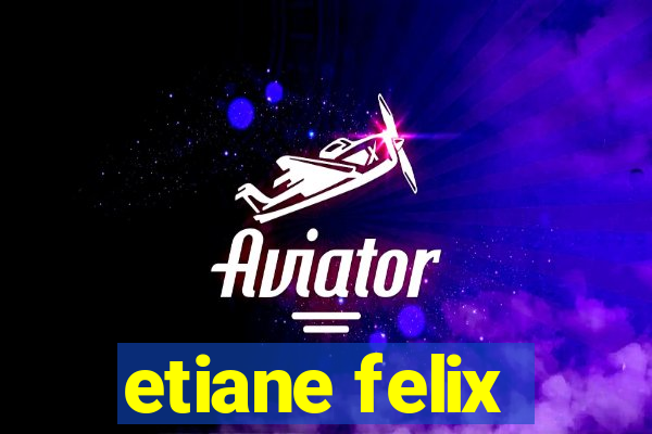 etiane felix